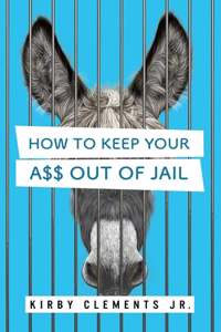 How to Keep Your A$$ Out of Jail