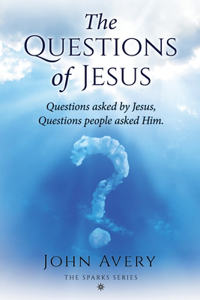 Questions of Jesus: Questions asked by Jesus, questions people asked Him