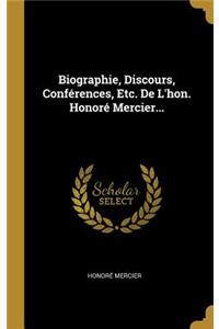 Biographie, Discours, Conférences, Etc. De L'hon. Honoré Mercier...