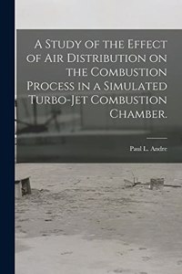 A Study of the Effect of Air Distribution on the Combustion Process in a Simulated Turbo-jet Combustion Chamber.