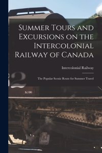 Summer Tours and Excursions on the Intercolonial Railway of Canada [microform]