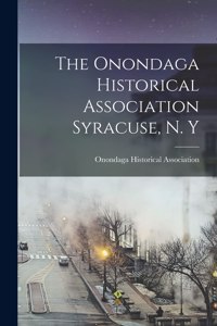 Onondaga Historical Association Syracuse, N. Y