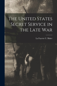 United States Secret Service in the Late War