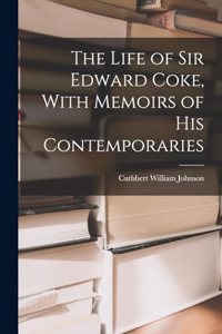 Life of Sir Edward Coke, With Memoirs of His Contemporaries