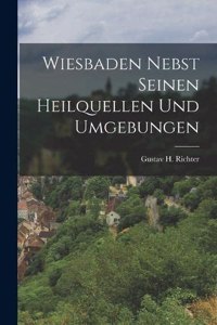 Wiesbaden Nebst Seinen Heilquellen Und Umgebungen