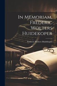 In Memoriam, Frederic Wolters Huidekoper