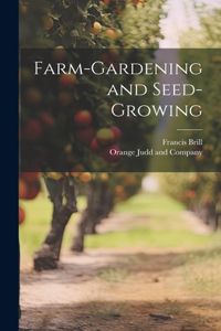 Farm-Gardening and Seed-Growing