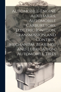 Automobile-Engine Auxiliaries, Automobile Carburetors, Electric Ignition, Transmission and Control Mechanism, Bearings and Lubrication, Automobile Tires