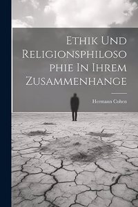 Ethik Und Religionsphilosophie In Ihrem Zusammenhange