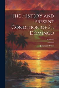 History and Present Condition of St. Domingo; Volume 2