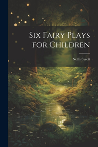 Six Fairy Plays for Children