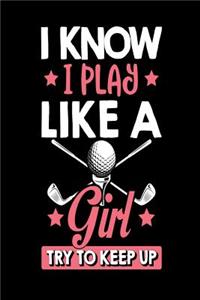 I Know I Play Like a Girl Try to Keep Up