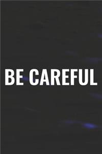Be Careful