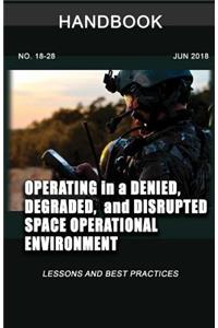 Operating in a Denied, Degraded, and Disrupted Space Operational Environment Handbook