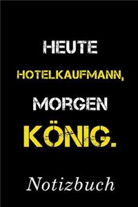 Heute Hotelkaufmann Morgen König Notizbuch