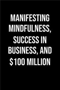 Manifesting Mindfulness Success In Business And 100 Million