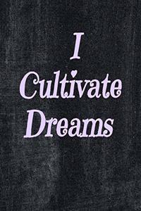 I Cultivate Dreams