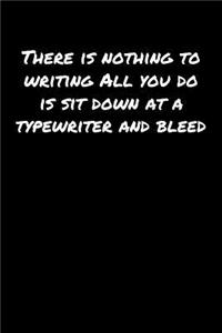 There Is Nothing To Writing All You Do Is Sit Down At A Typewriter and Bleed