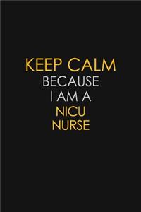 Keep Calm Because I Am A Nicu Nurse