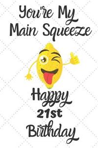 You're My Main Squeeze Happy 21st Birthday