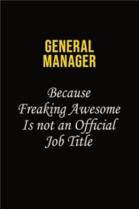 General Manager Because Freaking Asweome Is Not An Official Job Title