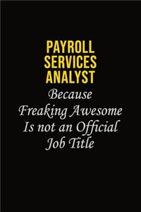 Payroll Services Analyst Because Freaking Awesome Is Not An Official Job Title