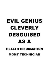 Evil Genius Cleverly Desguised As A Health Information Mgmt Technician
