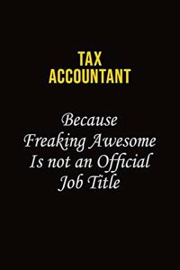 Tax Accountant Because Freaking Awesome Is Not An Official Job Title