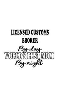 Licensed Customs Broker By Day World's Best Mom By Night