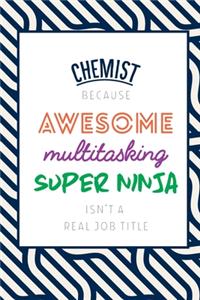 Chemist Because Awesome Multitasking Super Ninja Isn't A Real Job Title