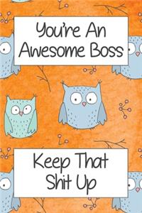You're An Awesome Boss Keep That Shit Up