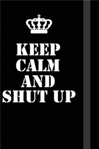 Keep Calm And Shut up