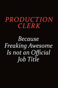 Production clerk Because Freaking Awesome Is Not An Official Job Title