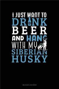 I Just Want to Drink Beer & Hang with My Siberian Husky