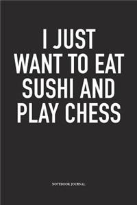 I Just Want to Eat Sushi and Play Chess