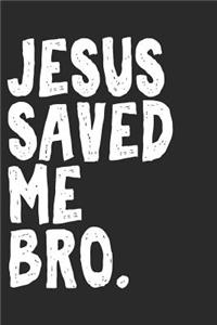 Jesus Saved Me Bro