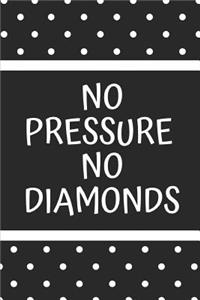 No Pressure No Diamonds