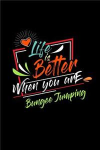 Life Is Better When You Are Bungee Jumping