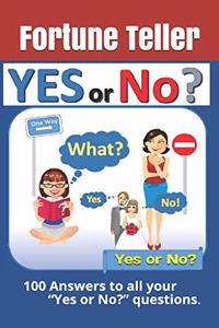 Yes or No? 100 Answers to all your Yes or No? questions.