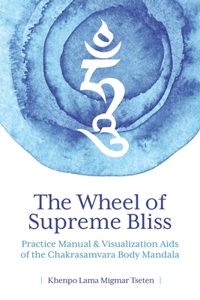 Wheel of Supreme Bliss Practice Manual & Visualization Aids of the Chakrasamvara Body Mandala