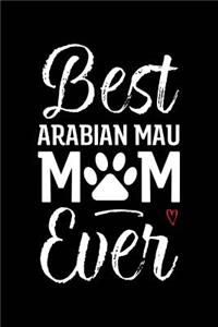 Best Arabian Mau Mom Ever: Cat Mom Notebook - Blank Lined Journal for Kitty Owners & Lovers