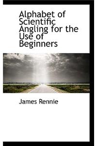 Alphabet of Scientific Angling for the Use of Beginners