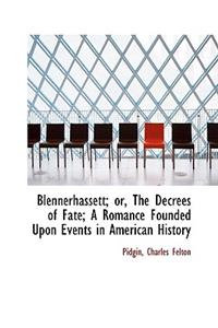 Blennerhassett; Or, the Decrees of Fate; A Romance Founded Upon Events in American History