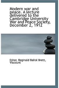 Modern War and Peace. a Lecture Delivered to the Cambridge University War and Peace Society, Decembe