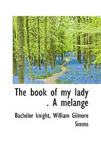 The Book of My Lady . a Melange