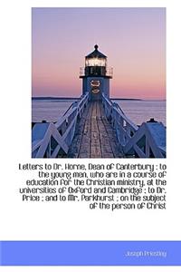Letters to Dr. Horne, Dean of Canterbury