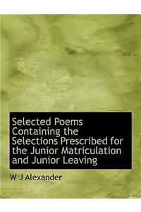 Selected Poems Containing the Selections Prescribed for the Junior Matriculation and Junior Leaving