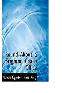 Round about a Brighton Coach Office