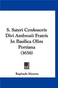 S. Satyri Confessoris Divi Ambrosii Fratris In Basilica Olim Portiana (1656)