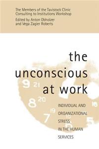 The Unconscious at Work: Individual and Organizational Stress in the Human Services